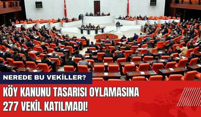 Köy Kanunu Tasarısı Oylamasına 277 Vekil Katılmadı!