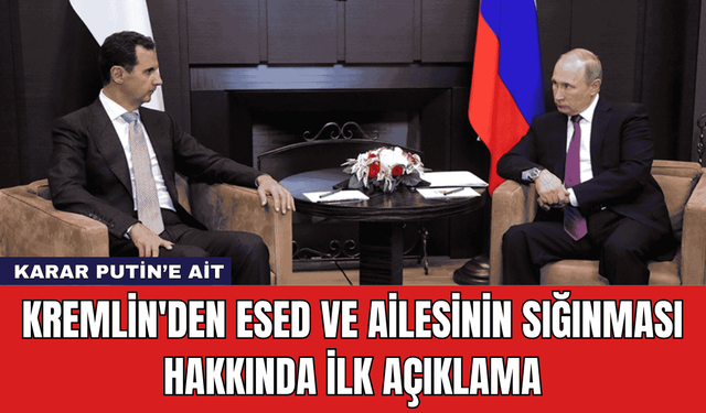 Kremlin'den Esed ve Ailesinin Sığınması Hakkında İlk Açıklama