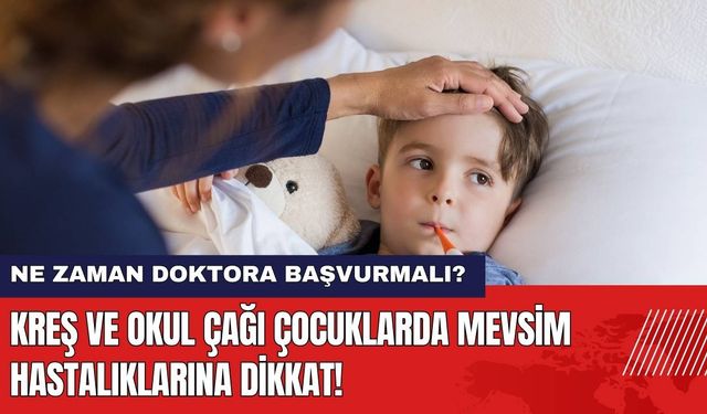 Kreş ve Okul Çağı Çocuklarda Mevsim Hastalıklarına Dikkat!