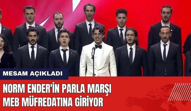 MESAM Açıkladı: Norm Ender'in Parla Marşı MEB Müfredatına Giriyor