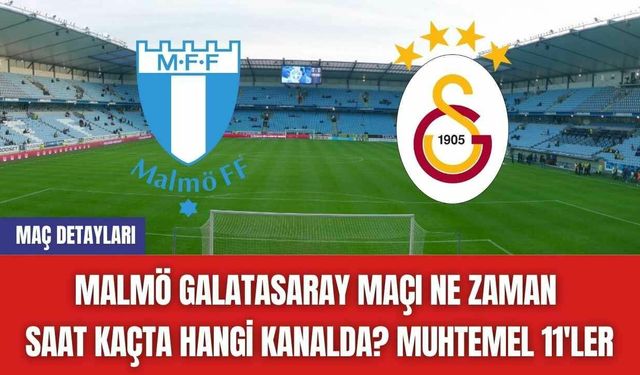 Malmö Galatasaray Maçı Ne Zaman Saat Kaçta Hangi Kanalda? Muhtemel 11'ler