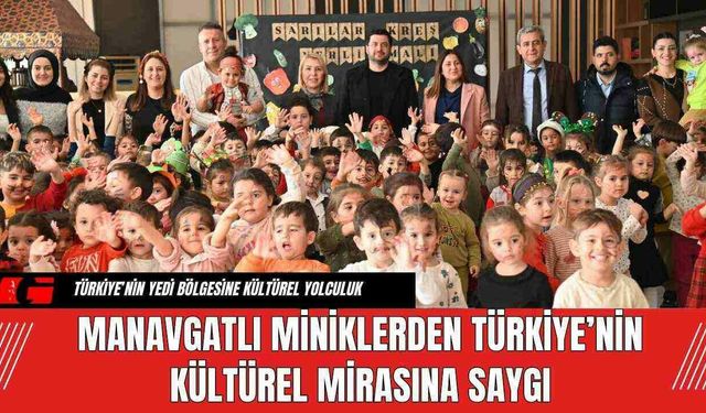 Manavgatlı Miniklerden Türkiye’nin Kültürel Mirasına Saygı