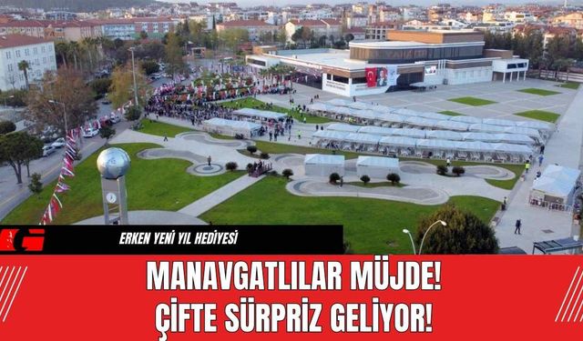 Manavgatlılar Müjde! Çifte Sürpriz Geliyor!