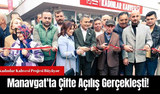 Manavgat'ta Çifte Açılış Gerçekleşti!