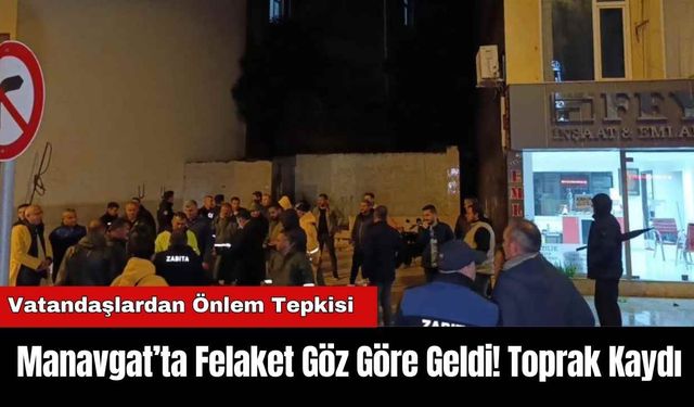 Manavgat’ta Felaket Göz Göre Geldi! Toprak Kaydı