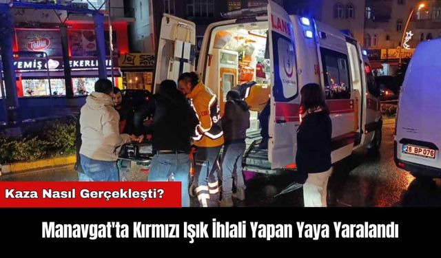 Manavgat'ta Kırmızı Işık İhlali Yapan Yaya Yaralandı