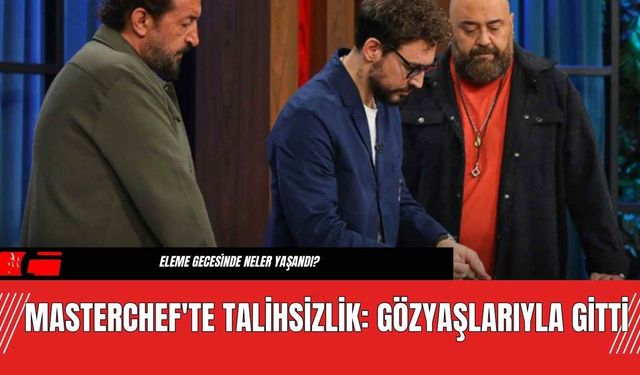 MasterChef'te Talihsizlik: Gözyaşlarıyla Gitti