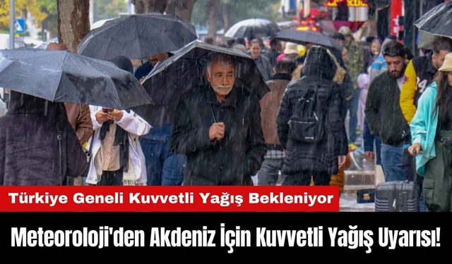 Meteoroloji'den Akdeniz ve Diğer Bölgeler İçin Kuvvetli Yağış Uyarısı!