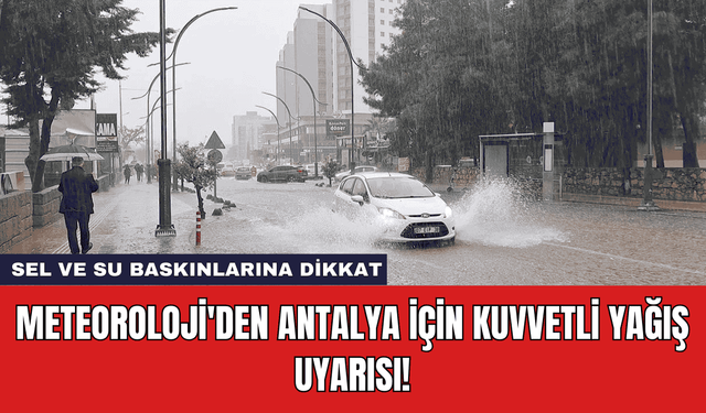 Meteoroloji'den Antalya İçin Kuvvetli Yağış Uyarısı!