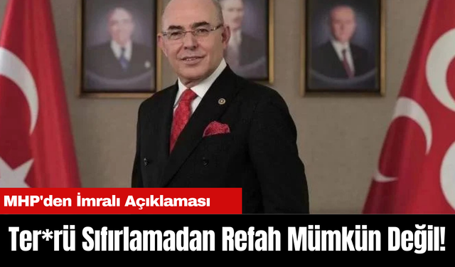 MHP'den İmralı Açıklaması:Ter*rü Sıfırlamadan Refah Mümkün Değil!