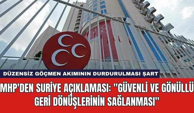 MHP'den Suriye Açıklaması: "Güvenli ve Gönüllü Geri Dönüşlerinin Sağlanması"