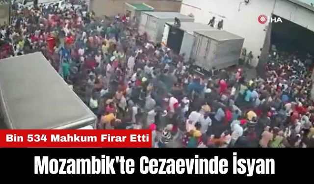 Mozambik'te Cezaevinde İsyan: Bin 534 Mahkum Firar Etti