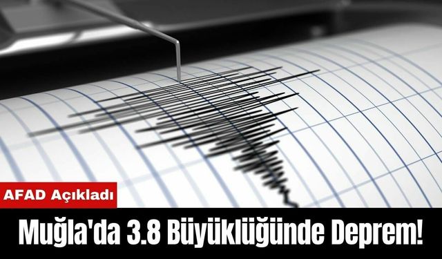 Muğla'da 3.8 Büyüklüğünde Deprem!