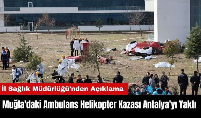 Muğla'daki Ambulans Helikopter Kazası Antalya'yı Yaktı! İl Sağlık Müdürlüğü'nden Açıklama