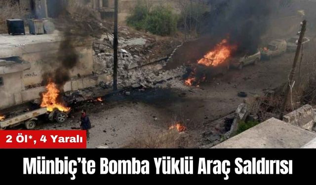 Münbiç’te Bomba Yüklü Araç Saldırısı: 2 Öl*, 4 Yaralı