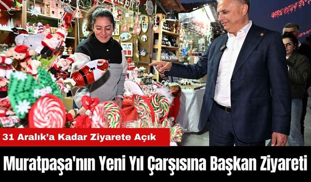 Muratpaşa'nın Yeni Yıl Çarşısına Başkan Ziyareti