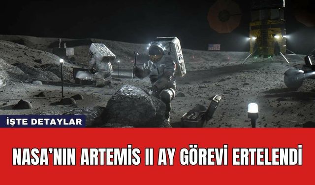 NASA’nın Artemis II Ay Görevi Ertelendi