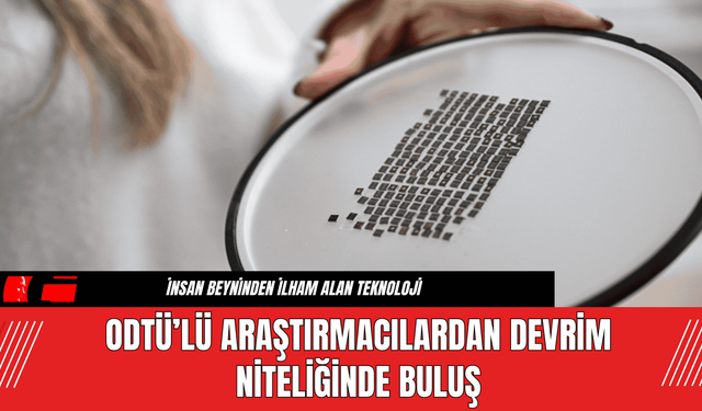 ODTÜ’lü Araştırmacılardan Devrim Niteliğinde Buluş