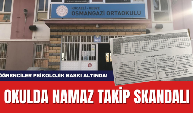 Okulda Namaz Takip Skandalı: Öğrenciler Psikolojik Baskı Altında!