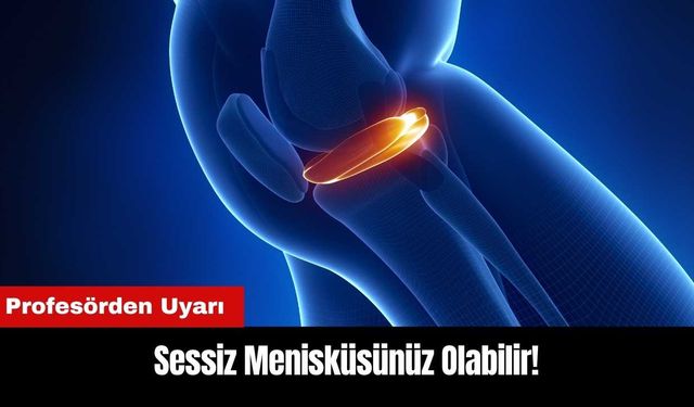 Profesörden Uyarı: Sessiz Menisküsünüz Olabilir