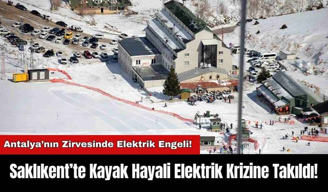 Saklıkent’te Kayak Hayali Elektrik Krizine Takıldı!