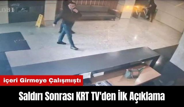 Saldırı Sonrası KRT TV'den İlk Açıklama