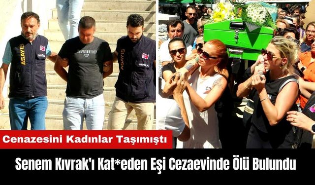 Senem Kıvrak'ı Kat*eden Eşi Burdur'daki Cezaevinde Ölü Bulundu