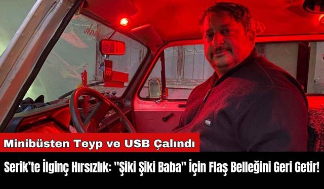 Serik’te İlginç Hırsızlık: "Şiki Şiki Baba" İçin Flaş Belleğini Geri Getir!