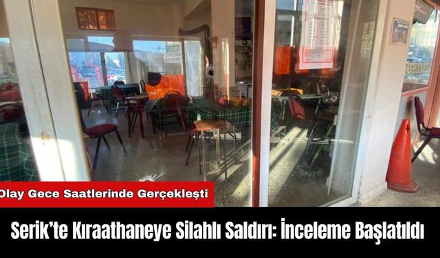 Serik’te Kıraathaneye Silahlı Saldırı: İnceleme Başlatıldı