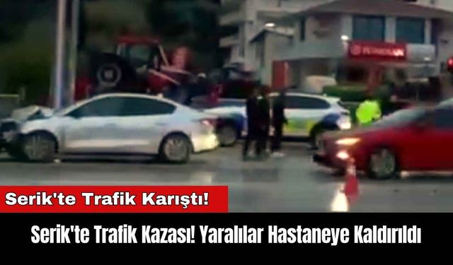 Serik'te Trafik Kazası! Yaralılar Hastaneye Kaldırıldı