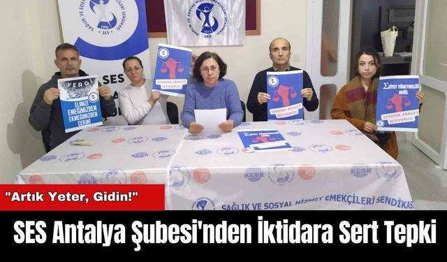 SES Antalya Şubesi'nden İktidara Sert Tepki