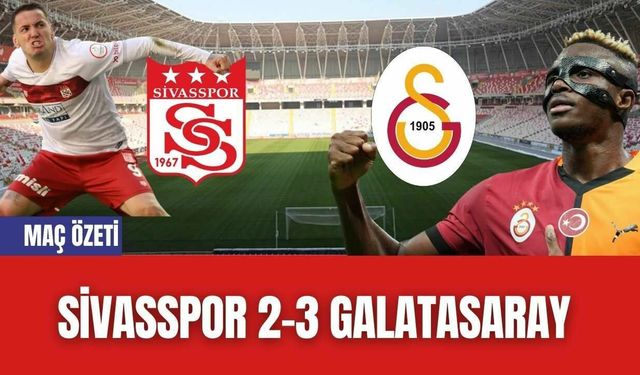 Sivasspor 2-3 Galatasaray (Maç Özeti)