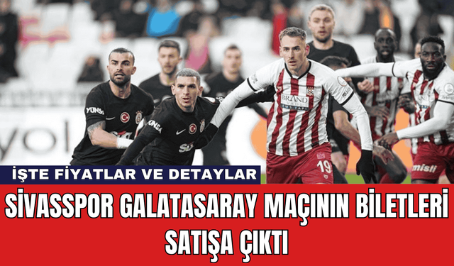 Sivasspor Galatasaray Maçının Biletleri Satışa Çıktı