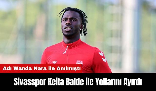 Sivasspor Keita Balde ile Yollarını Ayırdı