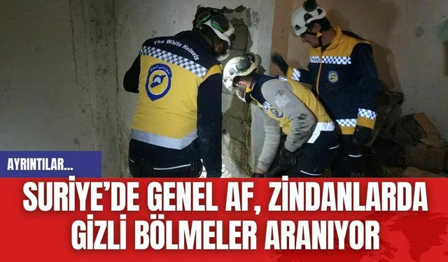 Suriye’de genel af, zindanlarda gizli bölmeler aranıyor