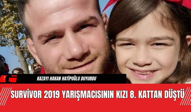 Survivor 2019 Yarışmacısının Kızı 8. Kattan Düştü