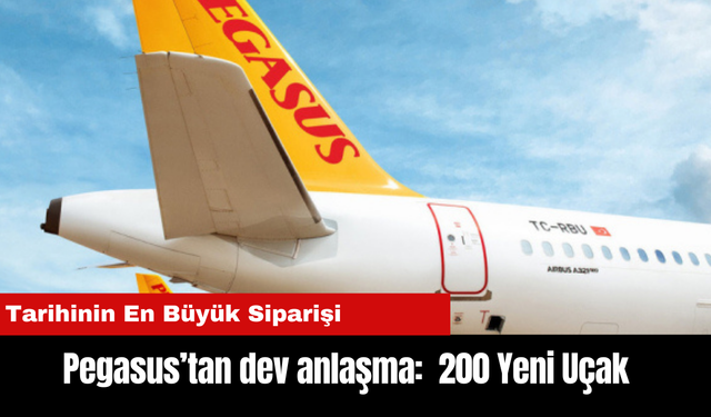 Pegasus’tan dev anlaşma:  200 Yeni Uçak