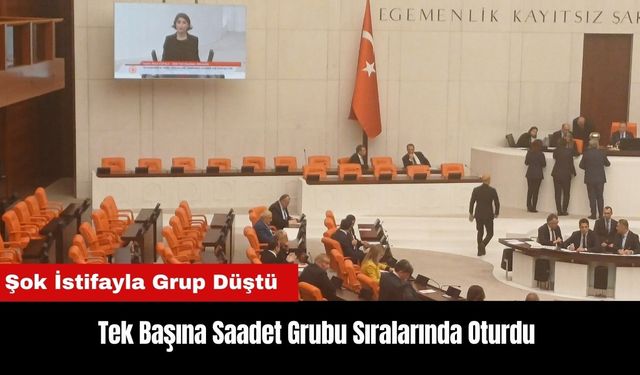 Tek Başına Saadet Grubu Sıralarında Oturdu