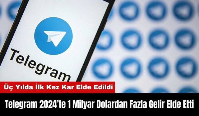 Telegram 2024’te 1 Milyar Dolardan Fazla Gelir Elde Etti