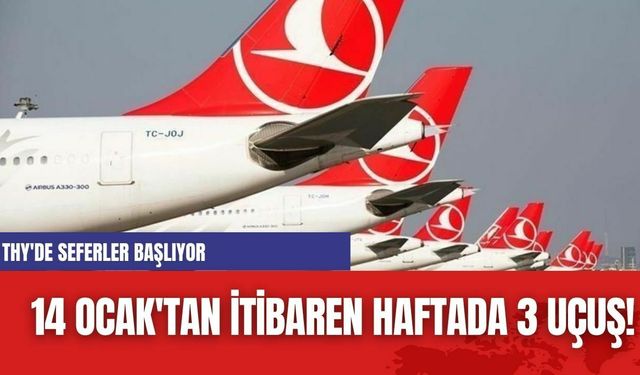 THY'de Seferler başlıyor: 14 Ocak'tan İtibaren Haftada 3 Uçuş!