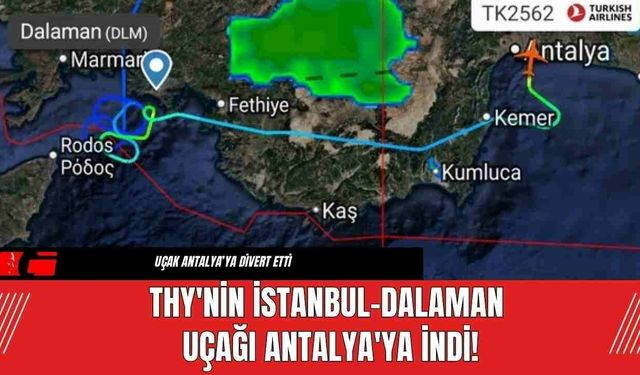 THY'nin İstanbul-Dalaman Uçağı Antalya'ya İndi!