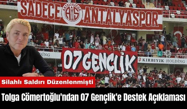 Tolga Cömertoğlu'ndan 07 Gençlik'e Destek Açıklaması