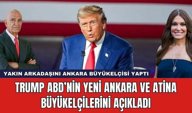 Trump ABD’nin Yeni Ankara ve Atina Büyükelçilerini Açıkladı