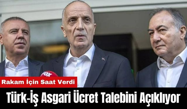 Türk-İş Asgari Ücret Talebini Açıklıyor