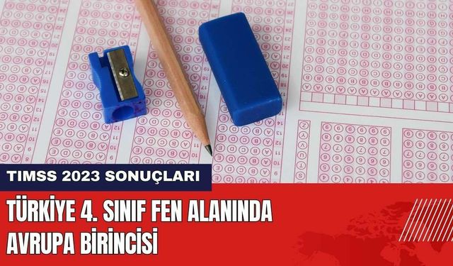 Türkiye 4. Sınıf Fen Alanında Avrupa Birincisi