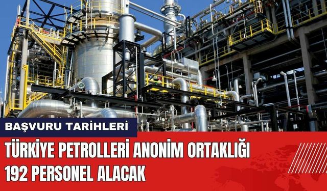 Türkiye Petrolleri Anonim Ortaklığı 192 Personel Alacak