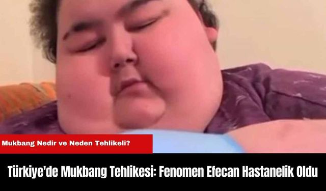 Türkiye'de Mukbang Tehlikesi: Fenomen Efecan Hastanelik Oldu