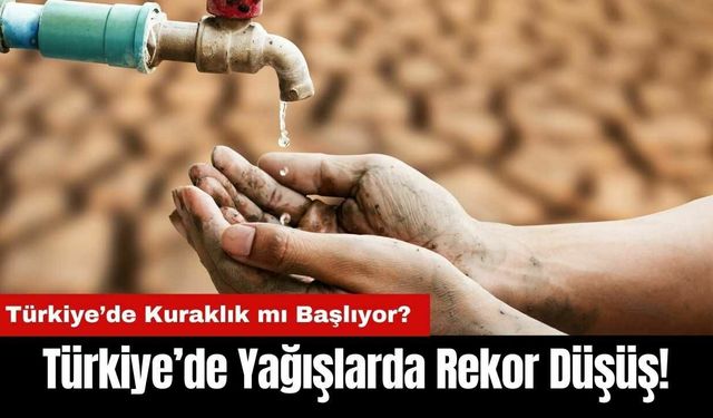 Türkiye’de Yağışlarda Rekor Düşüş! Türkiye’de Kuraklık mı Başlıyor?