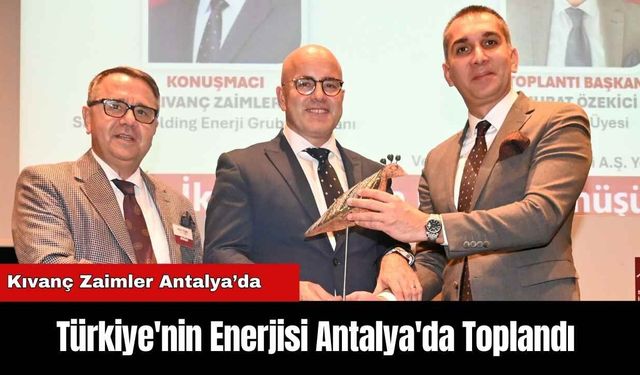 Türkiye'nin Enerjisi Antalya'da Toplandı