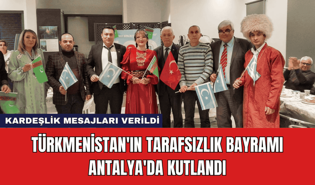 Türkmenistan'ın Tarafsızlık Bayramı Antalya'da Kutlandı